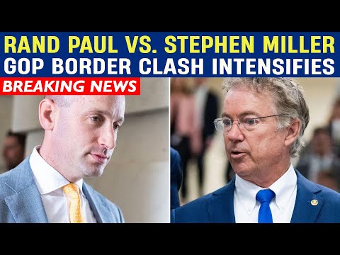 Rand Paul vs. Stephen Miller: GOP Border Clash Intensifies