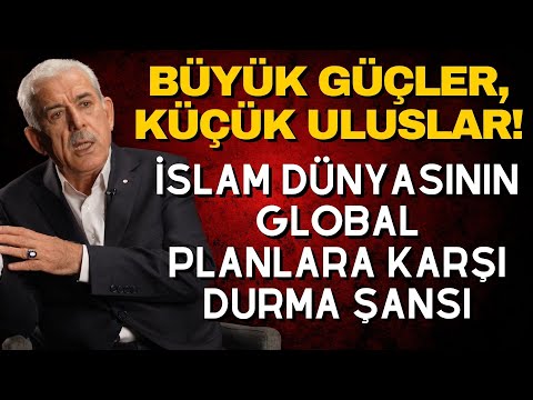 Büyük Güçler, Küçük Uluslar! İslam Dünyasının Global Planlara Karşı Durma Şansı