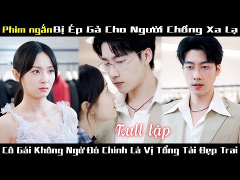 Cô Gái Nhắm Mắt Trao Thân Cho Tổng Tài - Được Chàng Hết Mực Yêu Thương Chiều Chuộng