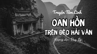 Truyện tâm linh: Oan hồn trên đèo Hải Vân, hằng đêm xin đi nhờ xe rùng rợn | Truyện ma Duy Ly