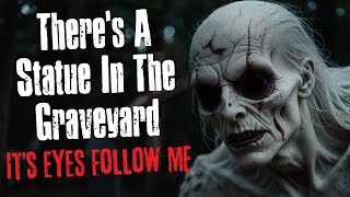 There's A Statue In The Graveyard It's Eyes Follow Me - Creepypasta