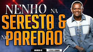 NENHO NA SERESTA E NO PAREDÃO 2024