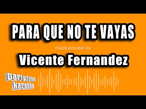 Vicente Fernandez – Para Que No Te Vayas (Versión Karaoke)