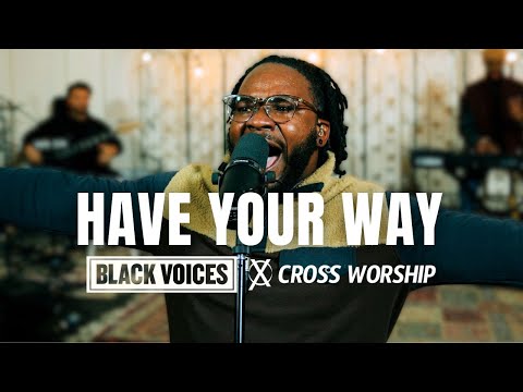 Have Your Way - Cross Worship & Black Voices Movement (feat. Waymond Dean)