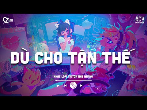 Dù Cho Tận Thế - Erik Lofi | Dù Cho Tận Thế Vẫn Yêu Em... Mashup Lofi Nhẹ Nhàng 2025