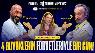 Konuk: Zeynep Konuk | 4 Büyüklerin Forvetleriyle Bir Gün, Derbi Tahmini | FenerTalks Tahminim Pekmez