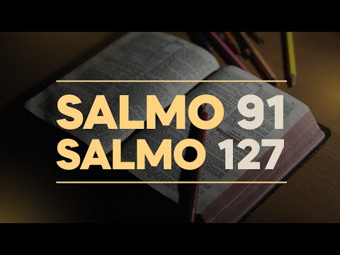 SALMO 91 E SALMO 127 - BÊNÇÃO E PROTEÇÃO