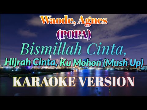 Waode Popa, Agnes Popa – Bismillah Cinta, Hijrah Cinta, Ku Mohon (Mushup) Karaoke