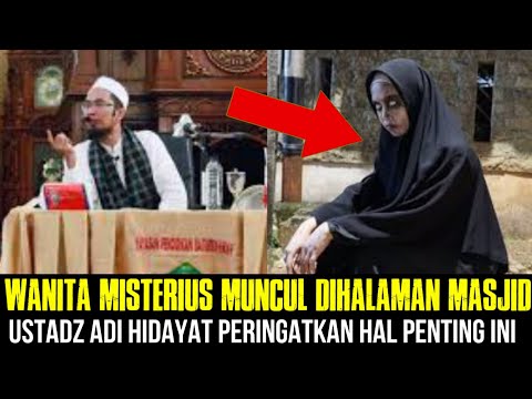 Telah Muncul Wanita Misterius Di depan Masjid, Hati-hati Ustadz Adi Hidayat Peringatkan ini❗