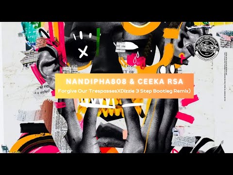 NANDIPHA808 & CEEKA RSA - Forgive Our Trespasses (XDizzle 3 Step Bootleg Remix)