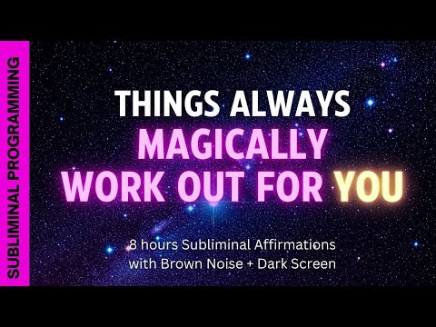 things always magically work out for YOU 💫 8 hours subliminal affirmations