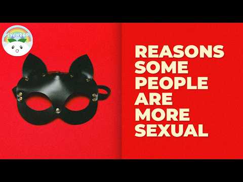 Why Some People Are More Sexual than Others?