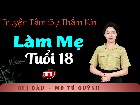 Truyện Ngắn Mới 2024 - Làm Mẹ Tuổi 18 Tập 1 - Giọng đọc Tú Quỳnh truyền cảm, trầm ấm nghe cực thấm