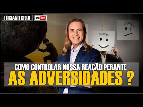COMO CONTROLAR NOSSA REAÇÃO PERANTE AS ADVERSIDADES ? LUCIANO CESA. Compartilhem!