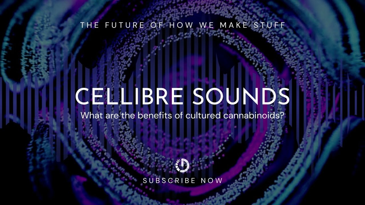 CELLIBRE SOUNDS: Benefits of Cultured Cannabinoids