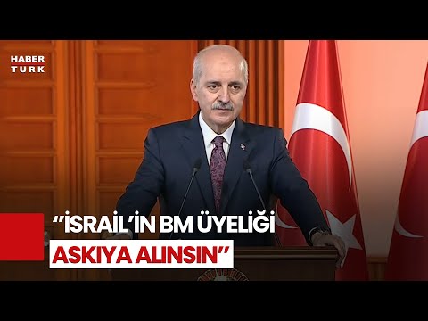 Numan Kurtulmuş 'Vakti Gelmiştir' Diyerek Konuştu: İsrail'in BM Üyeliği Askıya Alınmalı