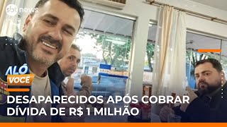 Mistério: Amigos desaparecem após saírem de SP para cobrar dívida de R$ 1 milhão no PR | #AloVoce