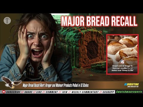 Major Bread Recall Alert: Kroger and Walmart Products Pulled in 12 States