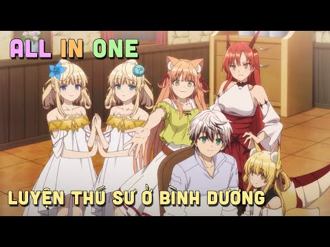ALL IN ONE " Luyện Thú Sư Ở Bình Dương" I Tóm Tắt Anime | Teny Sempai