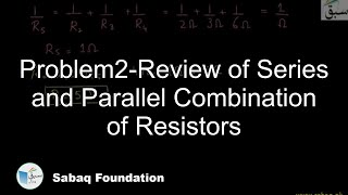 Problem1-Review of Series and Parallel Combination of Resistors