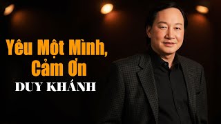 LK Yêu Một Mình, Cảm Ơn | DUY KHÁNH - Nhạc Vàng Xưa Đắt Giá Đi Vào Lòng Người Hâm Mộ