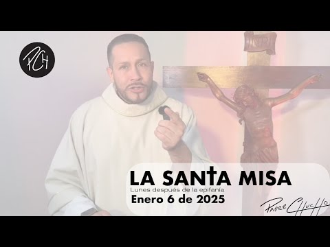 Padre Chucho - La Santa Misa (Lunes 6 de Enero)