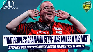 "THAT PEOPLE'S CHAMPION STUFF WAS MAYBE A MISTAKE" STEPHEN BUNTING PROMISES NEVER TO MENTION IT