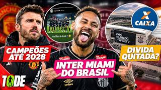 NEYMAR COMPARA SANTOS AO INTER MIAMI l UNITED CAMPEÃO ATÉ 2028? l CORINTHIANS PODE QUITAR ARENA?