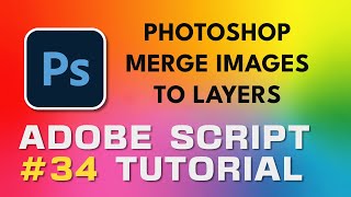 Adobe Script Tutorial 34 Photoshop Merge Images To Layers
