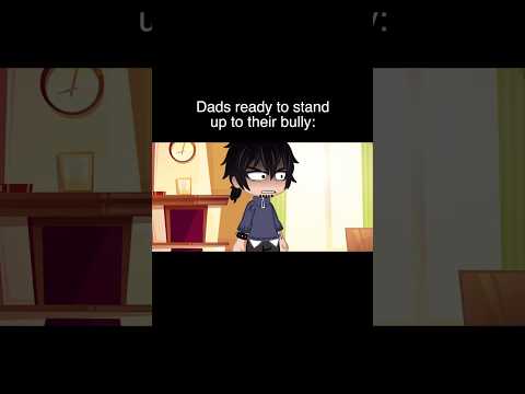 Gacha Life Reacts To: Dads Standing Up To Their Bully ðŸ˜