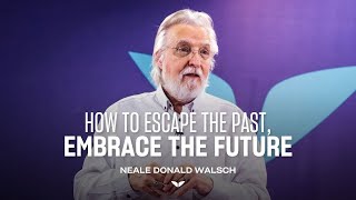 Neale Donald Walsch Explains How to Escape Your Old Story and Embrace The New