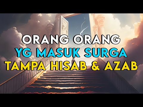 SEMOGA KITA TERMASUK !! INILAH ORANG ORANG YANG MASUK SURGA TAMPA HISAB DAN AZAB