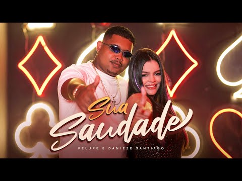 FELUPE, Danieze Santiago, FZIRO - Sua Saudade (Clipe Oficial)