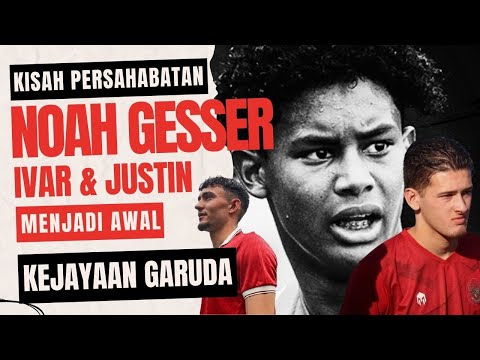 Persahabatan Abadi Noah Gesser, Ivar Jenner, & Justin Hubner (Awal Kebangkitan Timnas Garuda)