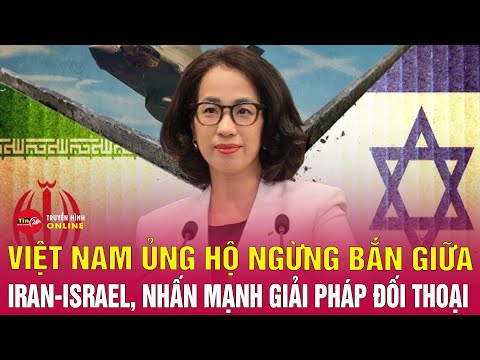 Tin thế giới mới nhất 26/6: Việt Nam hoan nghênh thỏa thuận ngừng bắn trong xung đột Israel - Iran