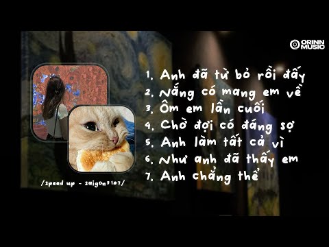 Ai lớn cũng phải từng buông bỏ.. Anh đã từ bỏ rồi đấy, Nắng có mang em về | Speed Up Chill Buồn