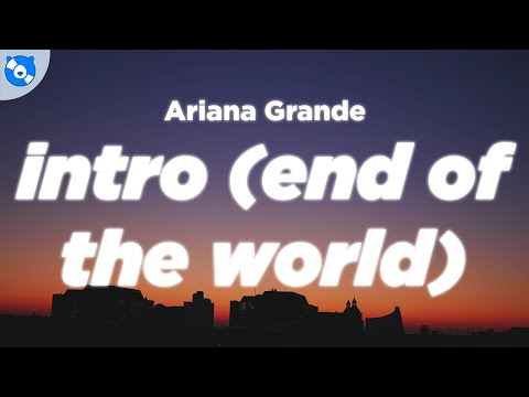 Ariana Grande - intro (end of the world) (Clean - Lyrics)