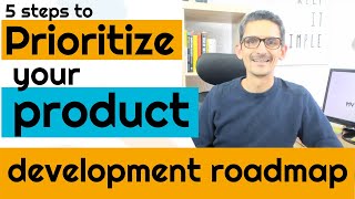 5 steps to PRIORITIZE your PRODUCT DEVELOPMENT Roadmap