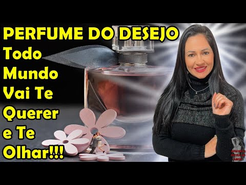 #Perfume Do Desejo, Todo Mundo Vai Te Querer e Te Olhar!!!