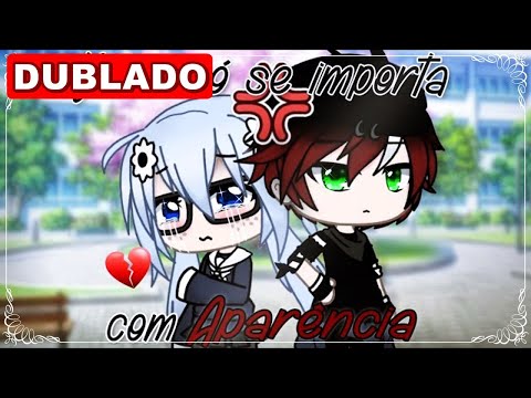 | Você só se importa com a aparência | Mini Filme [DUBLADO] Gacha Life - Parte 1/2