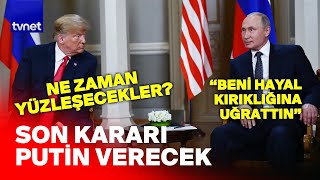 Kremlin: Trump ve Putin önümüzdeki günlerde görüşmek için anlaştı