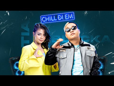 CHILL ĐI EM - BLACKA x TIA | OFFICIAL MV