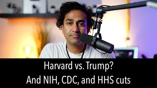 Harvard vs. Trump; NIH, CDC, and HHS budgets