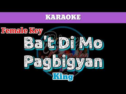 Bat Di Mo Pagbigyan by King (Karaoke : Female Key)