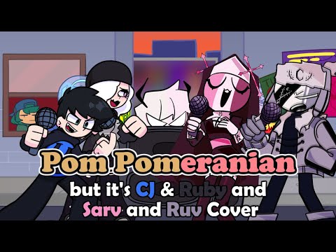 Ruby And Sarv Brought Their Friends! (Pom Pomeranian but it's a CJ & Ruby and Sarv and Ruv Cover)