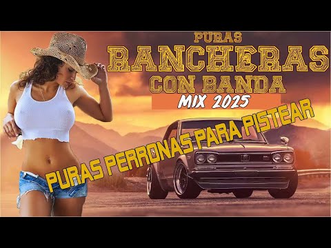 Puras Rancheras Con Banda - Puras Perronas Para Pistear Mix 2025