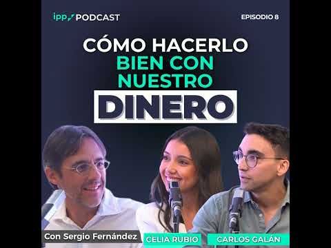 Cómo hacerlo bien con nuestro dinero con Celia Rubio y Carlos Galán. Episodio 8 (IPP Podcast)