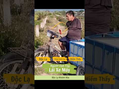 Độc Lạ: Cụt Cả 2 Tay Chạy Xe Máy Kéo Rơ Móc Điêu Luyện