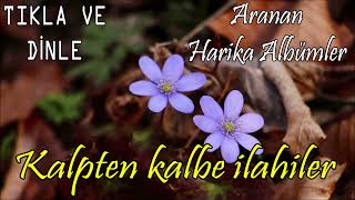 İLAHİLER / Kalpten Kalbe İlahiler 💖 Aranan En Güzel İlahiler 💖 Huzur Veren İlahiler