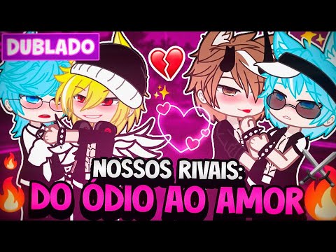 NOSSOS RIVAIS! DO ÓDIO AO AMOR 💔 YAOI BL 🏳️‍🌈 [ DUBLADO ] MINI FILME GACHA LIFE